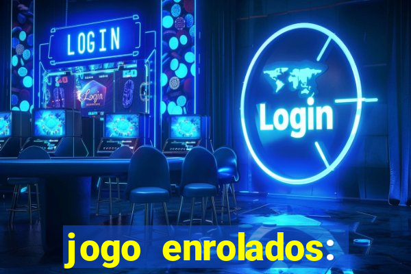 jogo enrolados: problema em dobro